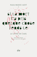 Si la mort t'a pris quelque chose rends-le. Le livre de Carl